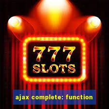 ajax complete: function